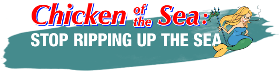 Chicken of the Sea: Stop Ripping up the Sea